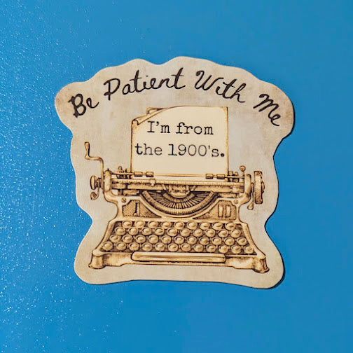 Be Patient With Me I'm From the 1900's Sticker | Water Bottle Sticker | Laptop Phone Decal