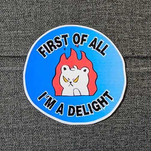 First of All I'm a Delight Sticker | Water Bottle Sticker| Laptop Phone Decal