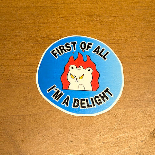 First of All I'm a Delight Sticker | Water Bottle Sticker| Laptop Phone Decal